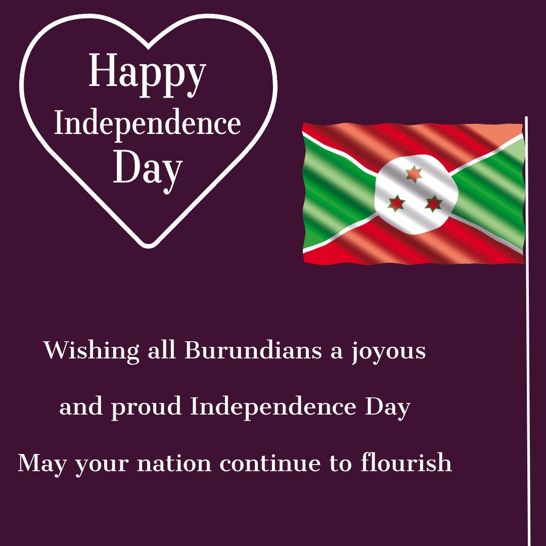 Wishing all Burundians a joyous and proud Independence Day. May your nation continue to flourish. - Burundi Independence Day Messages  wishes, messages, and status